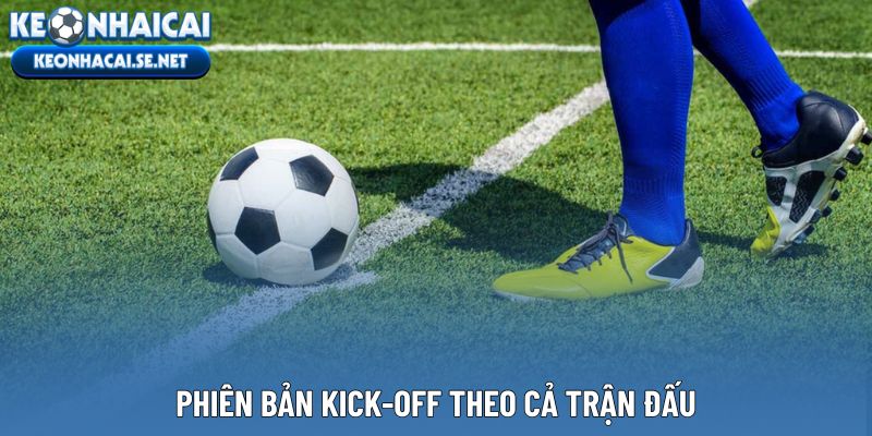 Phiên bản kick-off theo cả trận đấu